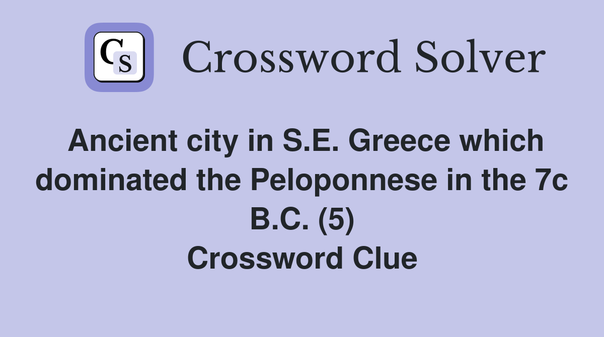 Ancient city in S.E. Greece which dominated the Peloponnese in the 7c B